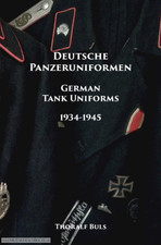 DEUTSCHE PANZERUNIFORMEN - GERMAN TANK UNIFORMS 1934 - 1945, Thoralf BULS.