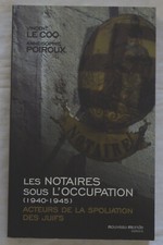 Les Notaires Sous L'Occupation (1940-1945) LE COQ Vincent ; POIROUX Anne-Sophie