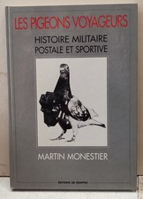 Les Pigeons voyageurs: Histoire militaire postale et sportive. Colombophilie 