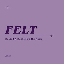 Felt - Me And A Monkey On The