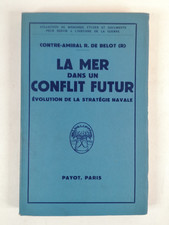 C/AMIRAL R. DE BELOT - LA MER DANS UN CONFLIT FUTUR - PAYOT, PARIS - 1958    -c2