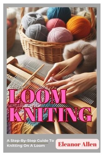 Eleanor allen loom knitting - eleanor,
