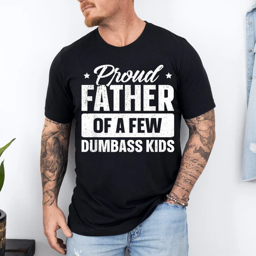 Proud father few dumbass - father,