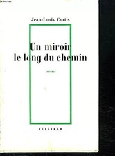 Jean-Louis Curtis. Un Miroir le long du chemin : Journal 1950-1958, Jean-Louis C