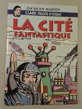 Clark pilote d' essai La cite fantastique Jacques Martin 1000 ex signe 2002