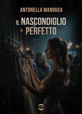 Antonella Manduca Il nascondiglio perfetto (Poche)