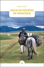 Sous les yourtes de Mongolie, Marc Alaux