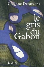 Le gris du Gabon, Corinne Desarzens