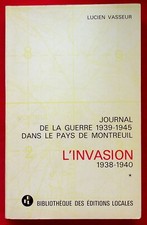 L'INVASION 1938-1940 : JOURNAL DE LA GUERRE 1939-1945 DANS LE PAYS DE MONTREUIL