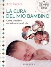 La cura del mio bambino. Come