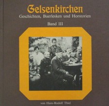 Thiel : Gelsenkirchen, Histoires, Buerlesken Et Horstorien, Volume III, Neuf.