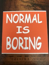 Normal Is Boring ...Car/Truck