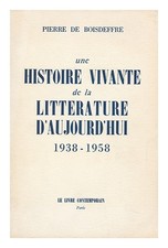 BOISDEFFRE, PIERRE DE Une Histoire Vivante De La Littérature D'Aujourd'hui, 1938