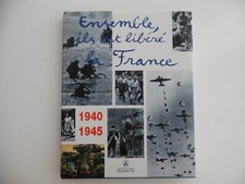 Livre ENSEMBLE ILS ONT LIBERE LA FRANCE 1940-1945 – 1994