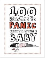 100 Reasons to Panic about Having a Baby, , Used; Good Book