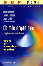 CHIMIE ORGANIQUE. Compléments de chimie générale, cours et exercices résolus, An