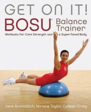 Get on It!: BOSU Balance Trainer Workouts for Core Strength and a Super Toned