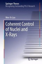 Coherent Control of Nuclei and X-rays, Hardcover by Liao, Wen-te, Like New Us...