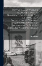 Dictionnaire Wallon-francais (dialecte Namurois) Contenant Plus De 10,000 Mots