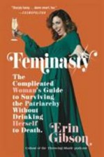 Feminasty: The Complicated Woman's Guide to Surviving the Patriarchy Without...