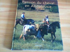 passion du cheval en Andalousie édition actes sud 2004 beau livre 