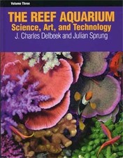 THE REEF AQUARIUM, VOL. 3: SCIENCE, ART, AND TECHNOLOGY By Julian Sprung & J.