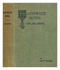 SUGDEN, JOHN, J.P. Slaithwaite Notes Du Passé Et Du Présent [Avec Illustrations]