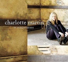 In Parentheses by Charlotte Martin [Audio CD] NEUF