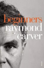 Beginners, Raymond Carver