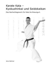 Jens Gärtn Karate Kata - Kyokushinkai und Seidokaikan: Das Nachschl (Poche)