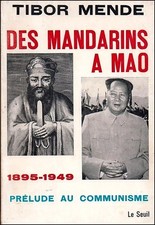 Des mandarins à Mao,prélude au communisme 1895-1949 -Tibor MENDE, Le Seuil 1962
