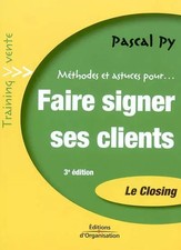 Faire signer ses clients : Le Closing, Transformez vos entretiens de vente en bo