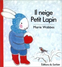 Il neige, Petit Lapin, Marie Wabbes