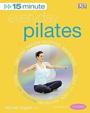 15-Minute Everyday Pilates: Get Real Results Anytime, Anywhere Four 15-minute wo