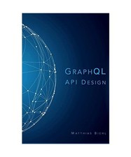 GraphQL API Design [API-University Series, Band 5], Biehl, Matthias