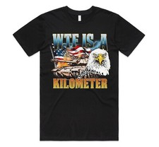 WTF Is A Kilometer T-shirt Top Funny Gift American America USA Meme Vintage