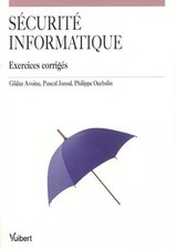 Sécurité informatique : Exercices corrigés, Gildas Avoine, Pascal Junod, Philipp