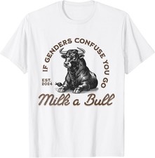 NEW LIMITED! If Genders Confuse You Go Milk a Bull Funny Joke Tee - MADE IN USA