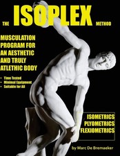 The Isoplex Method: Musculation Program for an Aesthetic and Truly Athletic Bod,