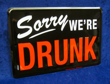 SORRY WE'RE DRUNK - *US MADE*