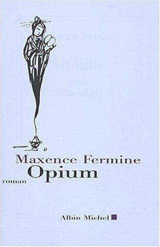 Opium fermine maxence - opium, |