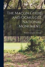 The Macon Guide and Ocmulgee National Monument. by Writers' Program Georgia NEUF