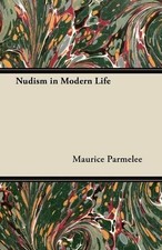 Maurice Parmelee Nudism in Modern Life (Poche)