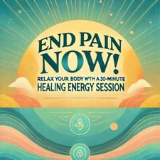 End Pain Now! Relax Your Body with a 30-Minute Healing Energy Session