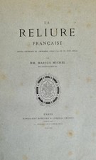LA RELIURE FRANÇAISE. MARIUS MICHEL. DAMASCENE MORGAND. 1880.