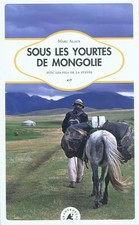Sous les yourtes de Mongolie : Avec les Fils de la steppe, Marc Alaux