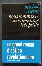 Nous sommes 17 sous une lune très petite. Michel Ragon. Albin Michel 1968.