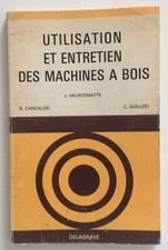 UTLISATION ET ENTRETIEN DES MACHINES À BOIS. J. HEURTEMATTE. 1978 . DELAGRAVE