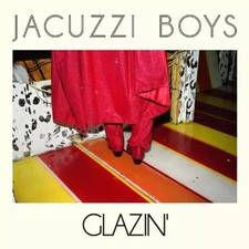 Glazin, Jacuzzi Boys