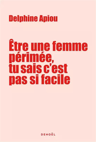 être une femme périmée - Être, tu